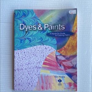 Dyes & Paints: A Hands-On Guide to Coloring Fabric book